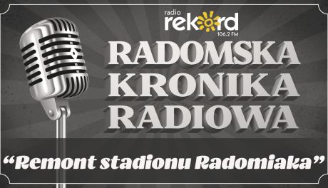 Radomska Kronika Radiowa - Remont stadionu Radomiaka